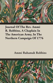 ksiazka tytu: Journal Of The Rev. Ammi R. Robbins, A Chaplain In The American Army, In The Northern Campaign Of 1776 autor: Robbins Ammi Ruhamah