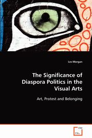 The Significance of Diaspora Politics in the Visual Arts, Morgan Les