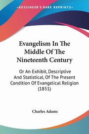 Evangelism In The Middle Of The Nineteenth Century, Adams Charles