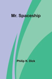Mr. Spaceship, Dick Philip K.
