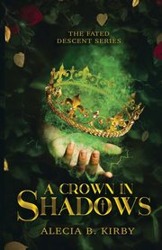 A Crown in Shadows, Kirby Alecia  B