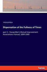Dispensation of the Fullness of Times, Anonymous