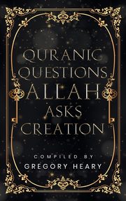 Quranic Questions Allah Asks Creation, Heary Gregory