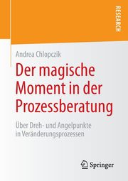 Der magische Moment in der Prozessberatung, Chlopczik Andrea