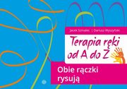 Terapia rki od A do Z. Obie rczki rysuj, Szmalec Jacek, Wyszyski Dariusz