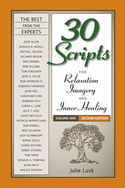 30 Scripts for Relaxation, Imagery & Inner Healing Volume 1 - Second Edition, Lusk Julie T.