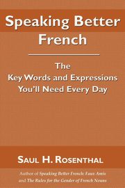 Speaking Better French, Rosenthal Saul H.