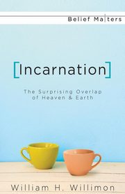 Incarnation, Willimon William H.