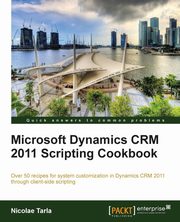 Microsoft Dynamics Crm 2011 Scripting Cookbook, Tarla Nicolae