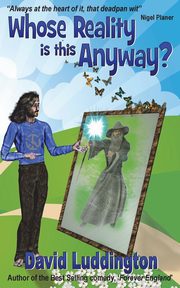 Whose Reality Is This Anyway?, Luddington David