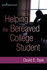 Helping the Bereaved College Student, Balk David E.