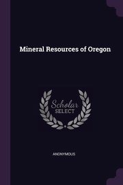 Mineral Resources of Oregon, Anonymous