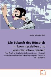 ksiazka tytu: Die Zukunft des Hrspiels im kommerziellen und knstlerischen Bereich autor: Leibgeber-Davis Regina