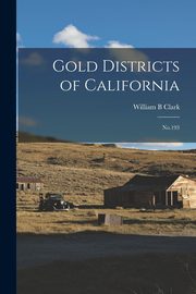 Gold Districts of California, Clark William B