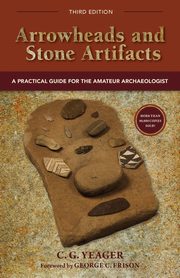 ksiazka tytu: Arrowheads and Stone Artifacts, Third Edition autor: Yeager C.G.