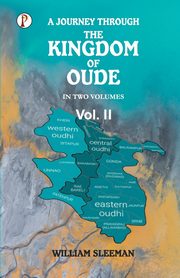 A Journey through the Kingdom of Oude, Volumes II, Sleeman William
