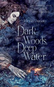 Dark Woods, Deep Water, Dunato Jelena