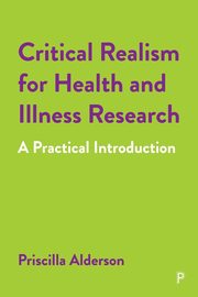 Critical Realism for Health and Illness Research, Alderson Priscilla