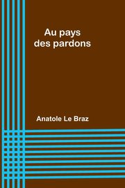 Au pays des pardons, Braz Anatole Le