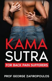 KAMA SUTRA FOR BACK PAIN SUFFERERS, ZAFIROPOULOS GEORGE
