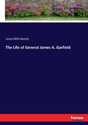 The Life of General James A. Garfield, Bundy Jonas Mills