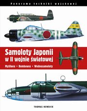 ksiazka tytu: Samoloty Japonii w II wojnie wiatowej Myliwce Bombowce Wodnosamoloty autor: Newdick Thomas