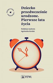 Dziecko przedwczenie urodzone. Pierwsze lata ycia, Kordek Agnieszka