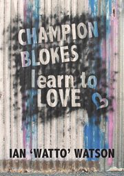 Champion Blokes Learn to Love, Watson Ian 'Watto'