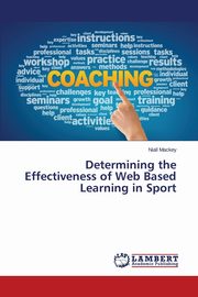 ksiazka tytu: Determining the Effectiveness of Web Based Learning in Sport autor: Mackey Niall