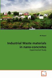 Industrial Waste materials in nano-concretes, Nazari Ali