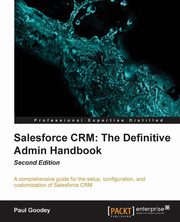 Salesforce CRM The Definitive Admin Handbook - Second Edition, Goodey Paul