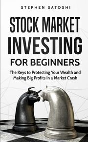Stock Market Investing for Beginners, Satoshi Stephen