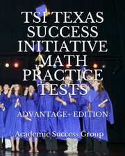 TSI Texas Success Initiative Math Practice Tests Advantage+ Edition, Academic Success Group