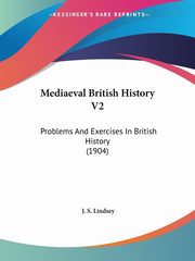 Mediaeval British History V2, Lindsey J. S.