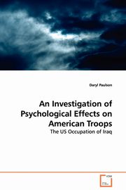 ksiazka tytu: An Investigation of Psychological Effects on American Troops - The US Occupation of Iraq autor: Paulson Daryl