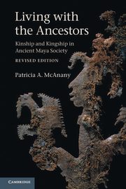 Living with the Ancestors, McAnany Patricia