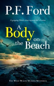 A BODY ON THE BEACH a gripping Welsh crime mystery full of twists, Ford P.F.