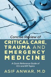 Concise Review of Critical Care, Trauma and Emergency Medicine, Anwar Asif