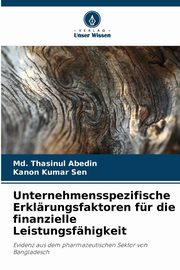 Unternehmensspezifische Erklrungsfaktoren fr die finanzielle Leistungsfhigkeit, Abedin Md. Thasinul