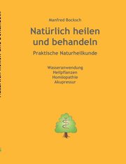 Natrlich heilen und behandeln, Bocksch Manfred