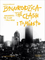 ksiazka tytu: Bogurodzica, The Clash i To Miasto autor: Bokowi Dragan