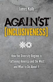 ksiazka tytu: Against Inclusiveness autor: Kalb James