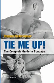 ksiazka tytu: Tie Me Up! the Complete Guide to Bondage autor: Niederwieser Stephan