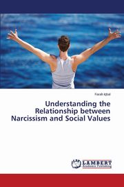 ksiazka tytu: Understanding the Relationship between Narcissism and Social Values autor: Iqbal Farah