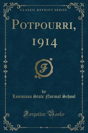 ksiazka tytu: Potpourri, 1914 (Classic Reprint) autor: School Louisiana State Normal