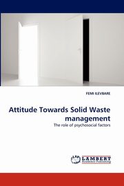 ksiazka tytu: Attitude Towards Solid Waste management autor: ILEVBARE FEMI