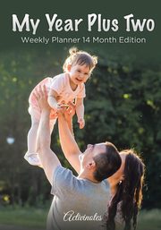 My Year Plus Two. Weekly Planner 14 Month Edition, Activinotes