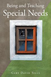 Being and Teaching Special Needs, Sills Gary David
