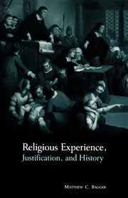 Religious Experience, Justification, and History, Bagger Matthew C.