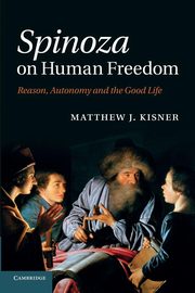 Spinoza on Human Freedom, Kisner Matthew J.